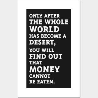 Only after the whole world has become a desert, you will find out that money cannot be eaten. (White) Posters and Art